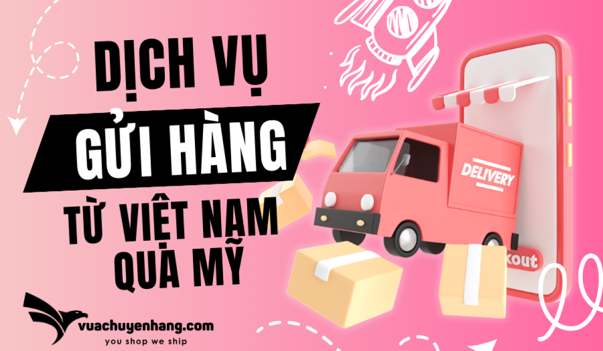 Gửi hàng từ Việt Nam sang Mỹ giá rẻ nhất